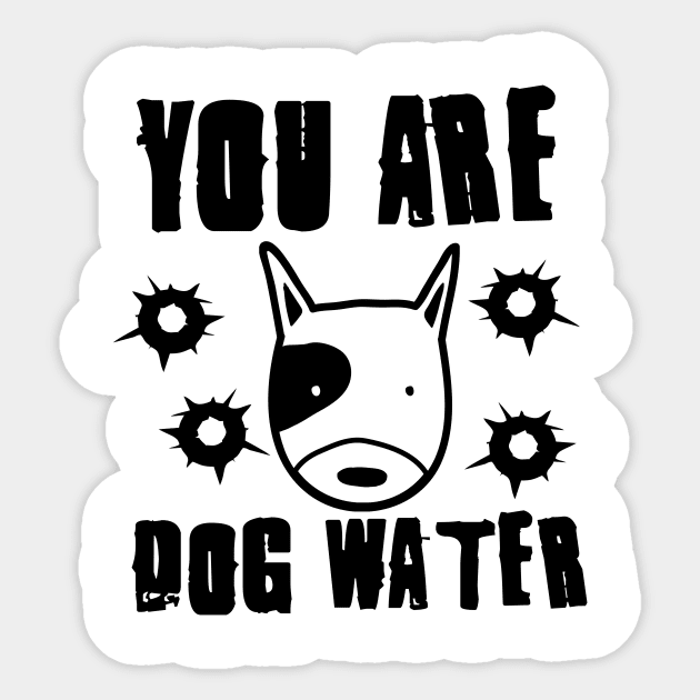 you are dog water 3.0 Sticker by 2 souls